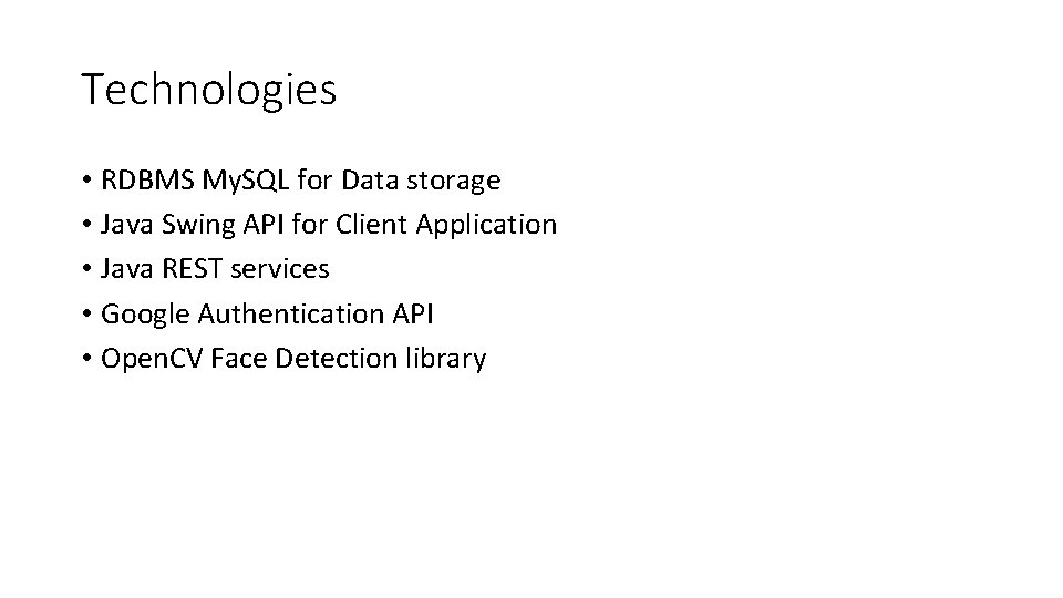 Technologies • RDBMS My. SQL for Data storage • Java Swing API for Client