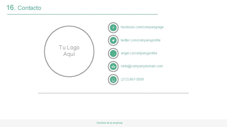 16. Contacto facebook. com/companypage twitter. com/companyprofile Tu Logo Aquí angel. co/companyprofile hello@companydomain. com (212)
