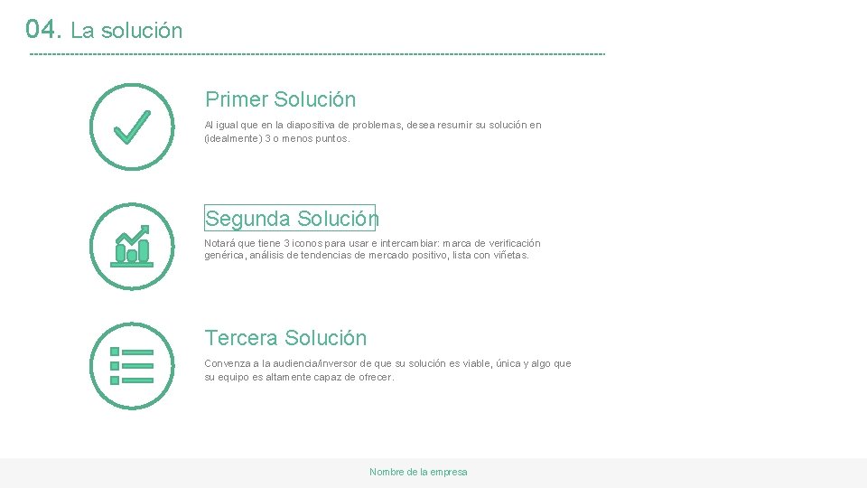 04. La solución Primer Solución Al igual que en la diapositiva de problemas, desea