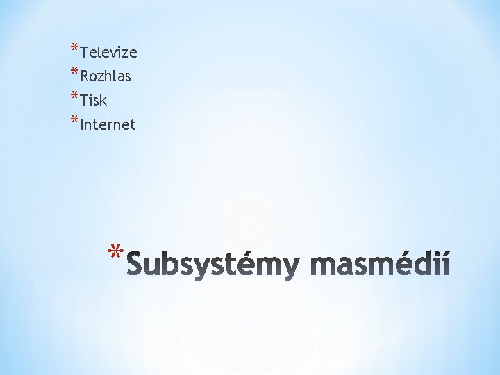 *Televize *Rozhlas *Tisk *Internet * 