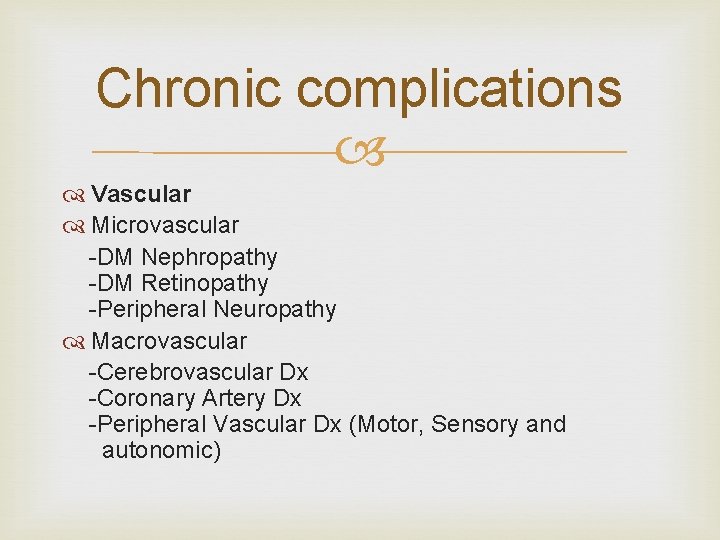 Chronic complications Vascular Microvascular -DM Nephropathy -DM Retinopathy -Peripheral Neuropathy Macrovascular -Cerebrovascular Dx -Coronary