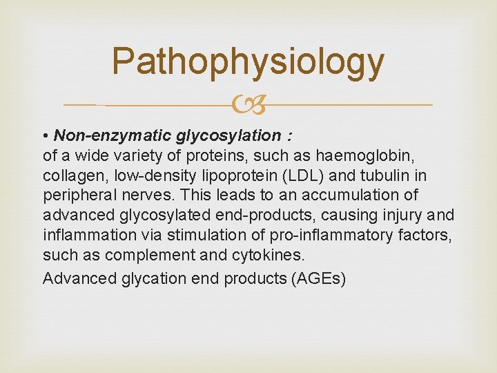 Pathophysiology • Non-enzymatic glycosylation : of a wide variety of proteins, such as haemoglobin,