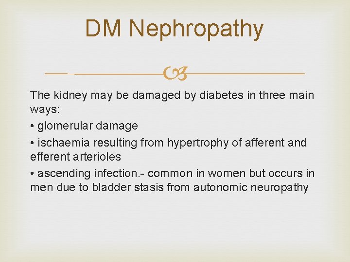 DM Nephropathy The kidney may be damaged by diabetes in three main ways: •