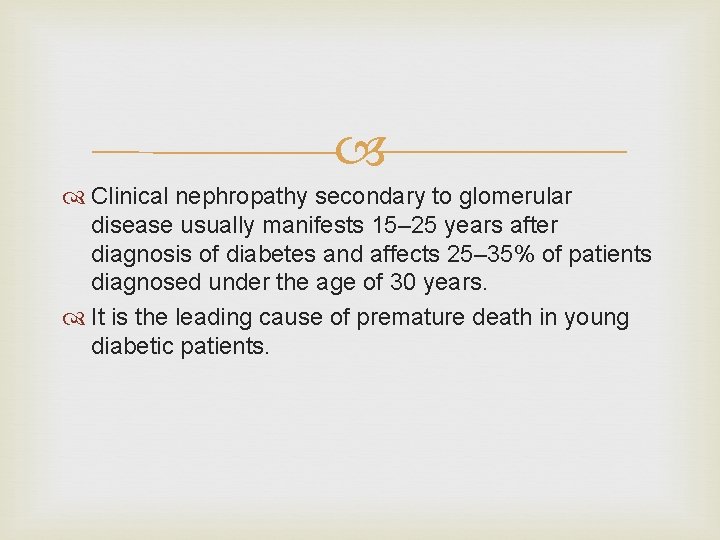  Clinical nephropathy secondary to glomerular disease usually manifests 15– 25 years after diagnosis