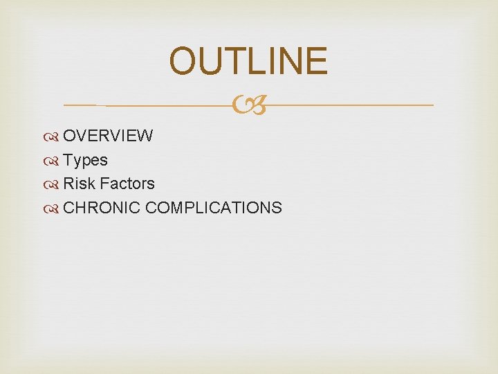 OUTLINE OVERVIEW Types Risk Factors CHRONIC COMPLICATIONS 