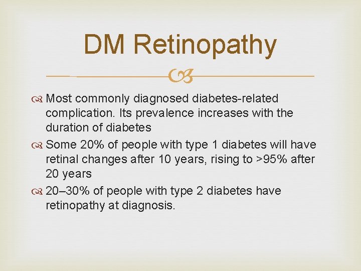 DM Retinopathy Most commonly diagnosed diabetes-related complication. Its prevalence increases with the duration of