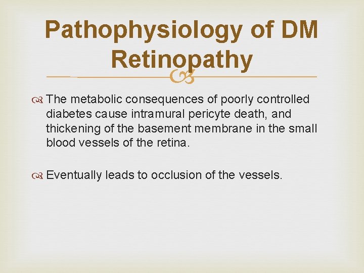 Pathophysiology of DM Retinopathy The metabolic consequences of poorly controlled diabetes cause intramural pericyte