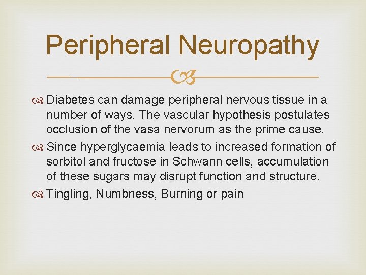 Peripheral Neuropathy Diabetes can damage peripheral nervous tissue in a number of ways. The