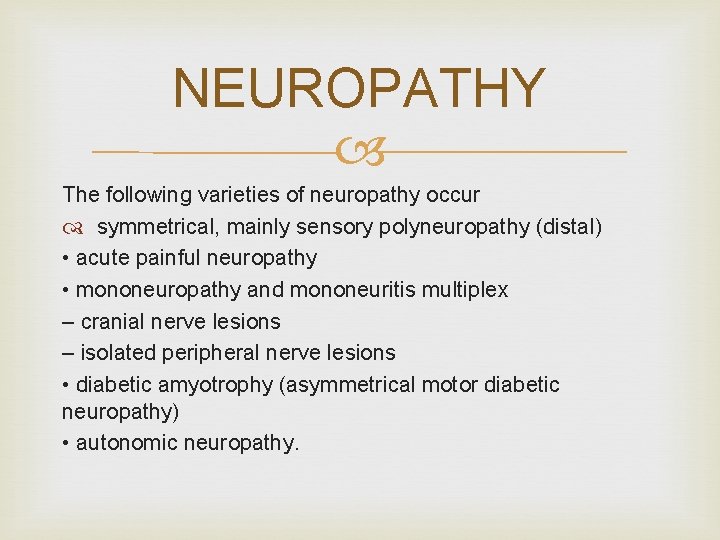 NEUROPATHY The following varieties of neuropathy occur symmetrical, mainly sensory polyneuropathy (distal) • acute