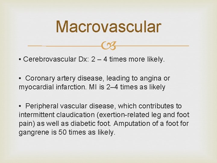Macrovascular • Cerebrovascular Dx: 2 – 4 times more likely. • Coronary artery disease,