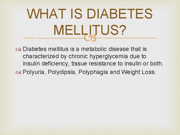 WHAT IS DIABETES MELLITUS? Diabetes mellitus is a metabolic disease that is characterized by