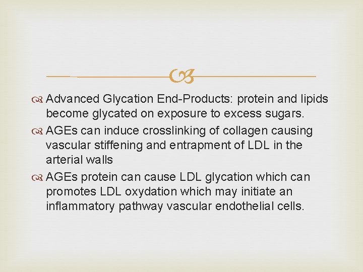  Advanced Glycation End-Products: protein and lipids become glycated on exposure to excess sugars.