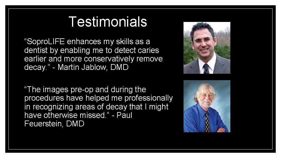 Testimonials “Sopro. LIFE enhances my skills as a dentist by enabling me to detect