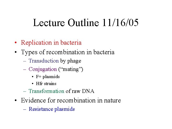 Lecture Outline 11/16/05 • Replication in bacteria • Types of recombination in bacteria –