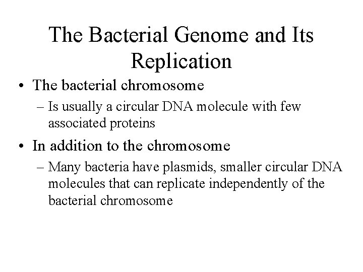 The Bacterial Genome and Its Replication • The bacterial chromosome – Is usually a
