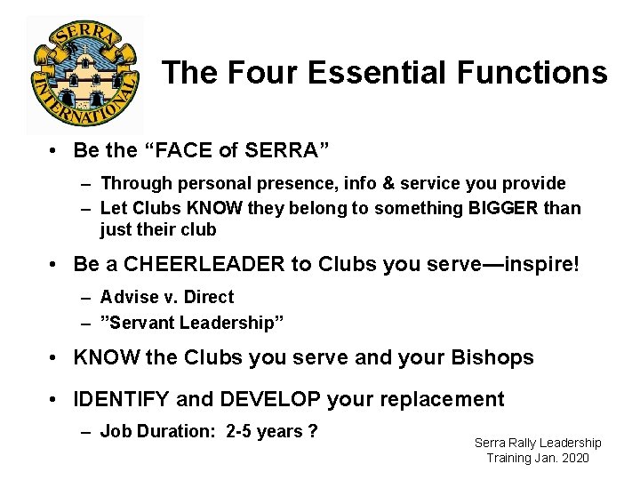 The Four Essential Functions • Be the “FACE of SERRA” – Through personal presence,