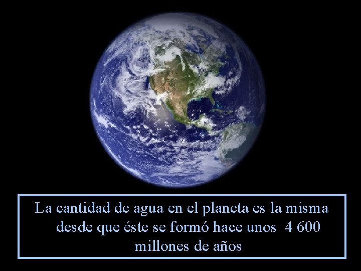 La cantidad de agua en el planeta es la misma desde que éste se