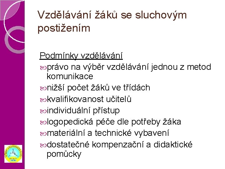 Vzdělávání žáků se sluchovým postižením Podmínky vzdělávání právo na výběr vzdělávání jednou z metod