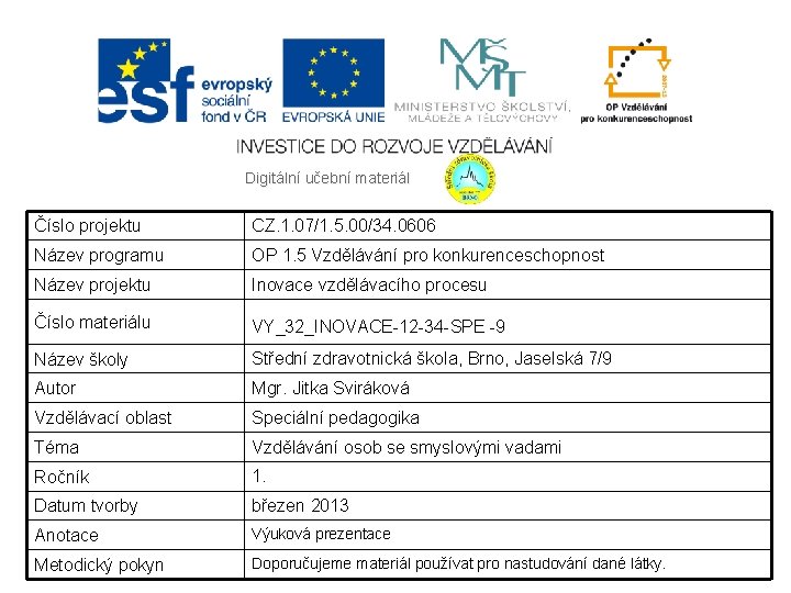 Digitální učební materiál Číslo projektu CZ. 1. 07/1. 5. 00/34. 0606 Název programu OP