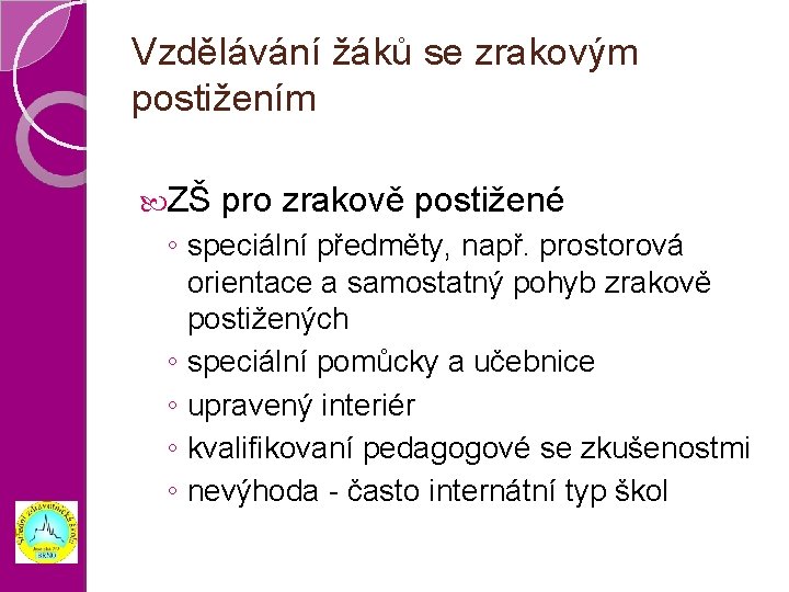 Vzdělávání žáků se zrakovým postižením ZŠ pro zrakově postižené ◦ speciální předměty, např. prostorová