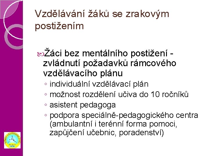 Vzdělávání žáků se zrakovým postižením Žáci bez mentálního postižení zvládnutí požadavků rámcového vzdělávacího plánu