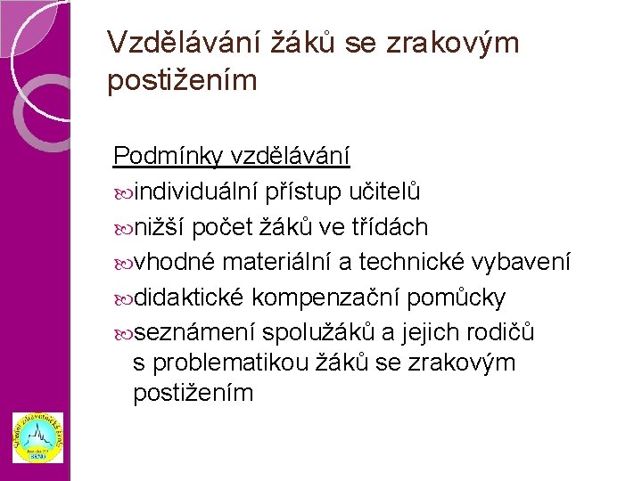 Vzdělávání žáků se zrakovým postižením Podmínky vzdělávání individuální přístup učitelů nižší počet žáků ve