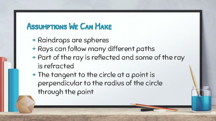 Assumptions We Can Make + Raindrops are spheres + Rays can follow many different