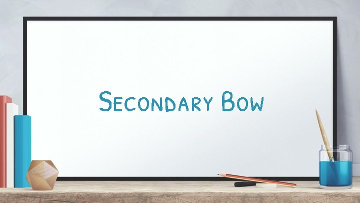 Secondary Bow 