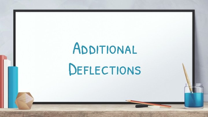 Additional Deflections 