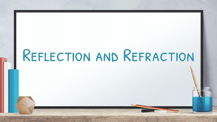 Reflection and Refraction 