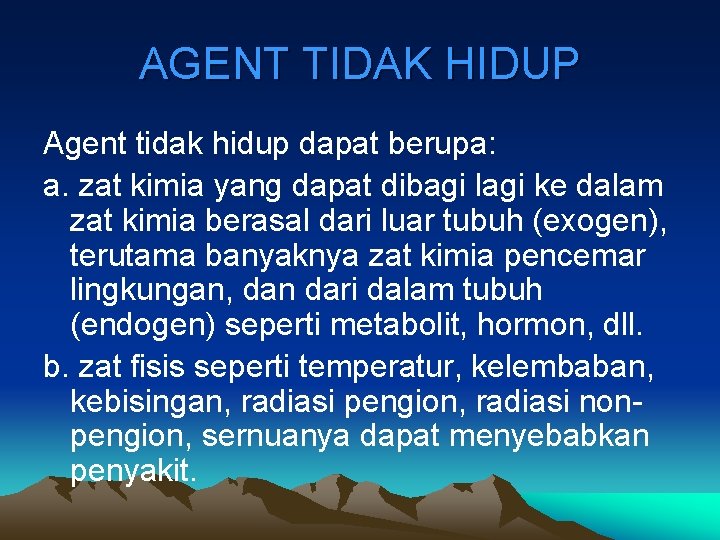 AGENT TIDAK HIDUP Agent tidak hidup dapat berupa: a. zat kimia yang dapat dibagi