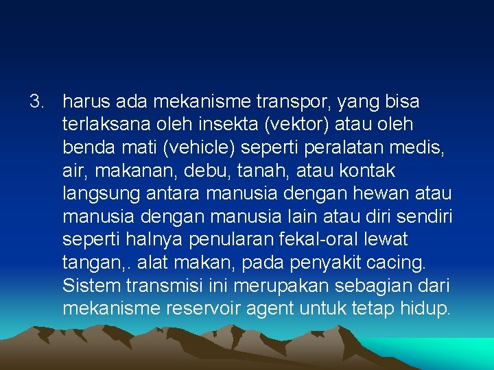 3. harus ada mekanisme transpor, yang bisa terlaksana oleh insekta (vektor) atau oleh benda