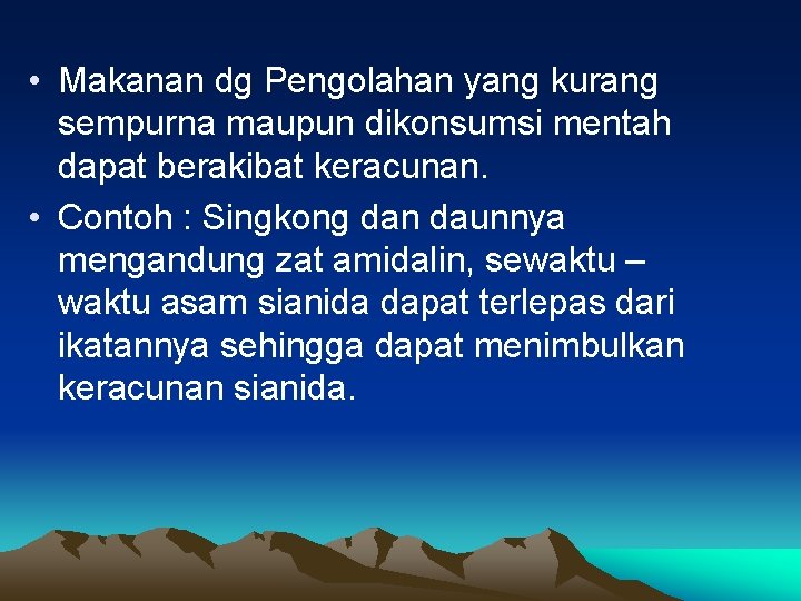  • Makanan dg Pengolahan yang kurang sempurna maupun dikonsumsi mentah dapat berakibat keracunan.