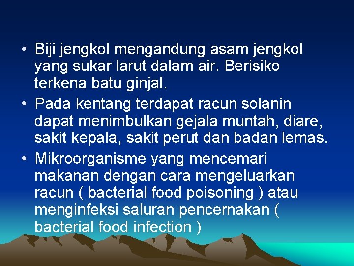  • Biji jengkol mengandung asam jengkol yang sukar larut dalam air. Berisiko terkena