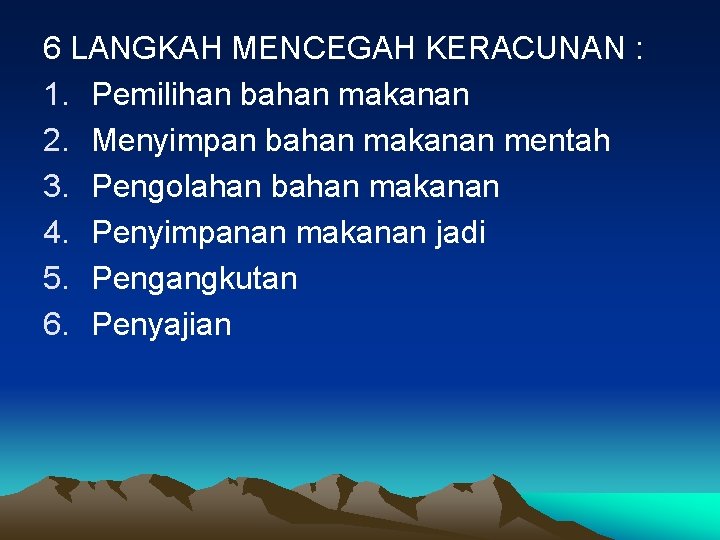 6 LANGKAH MENCEGAH KERACUNAN : 1. Pemilihan bahan makanan 2. Menyimpan bahan makanan mentah