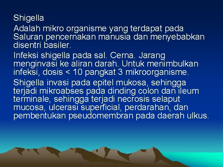 Shigella Adalah mikro organisme yang terdapat pada Saluran pencernakan manusia dan menyebabkan disentri basiler.