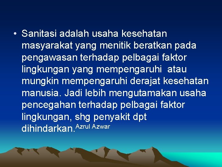  • Sanitasi adalah usaha kesehatan masyarakat yang menitik beratkan pada pengawasan terhadap pelbagai