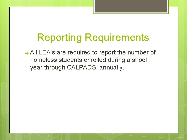 Reporting Requirements All LEA’s are required to report the number of homeless students enrolled