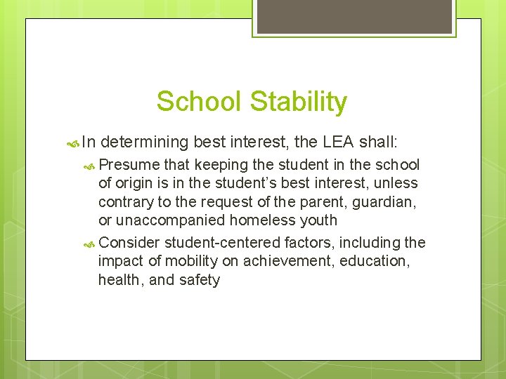 School Stability In determining best interest, the LEA shall: Presume that keeping the student