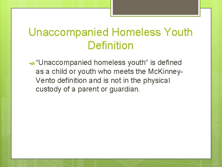 Unaccompanied Homeless Youth Definition “Unaccompanied homeless youth” is defined as a child or youth