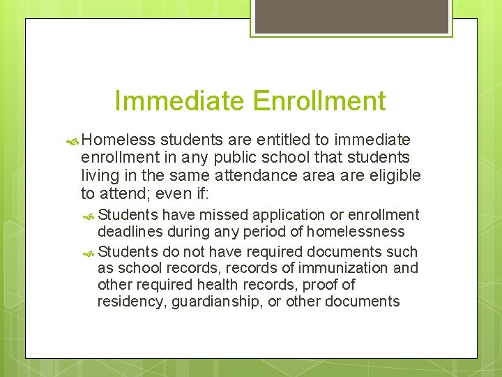 Immediate Enrollment Homeless students are entitled to immediate enrollment in any public school that
