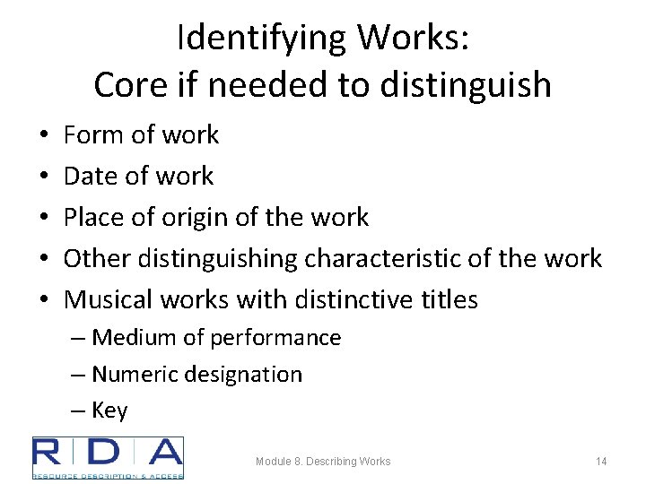 Identifying Works: Core if needed to distinguish • • • Form of work Date