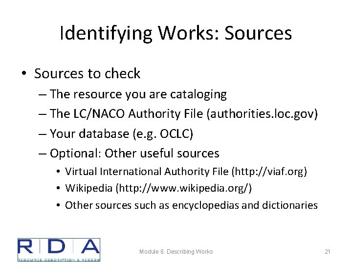 Identifying Works: Sources • Sources to check – The resource you are cataloging –