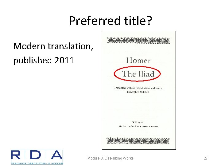 Preferred title? Modern translation, published 2011 Module 8. Describing Works 27 