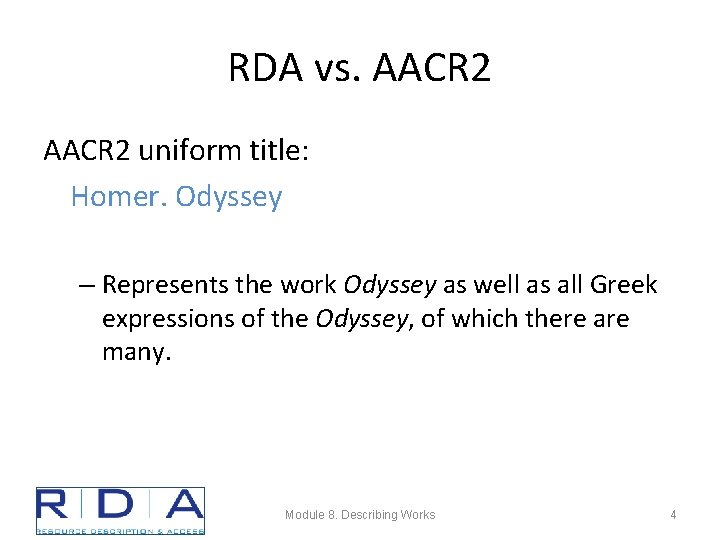 RDA vs. AACR 2 uniform title: Homer. Odyssey – Represents the work Odyssey as