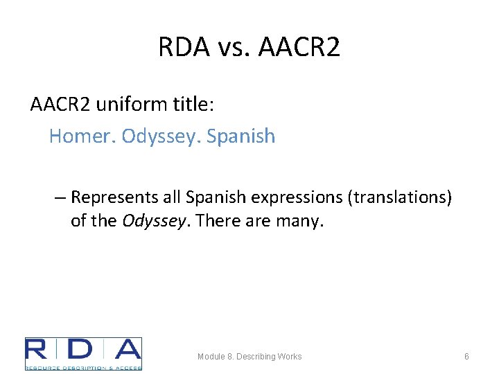 RDA vs. AACR 2 uniform title: Homer. Odyssey. Spanish – Represents all Spanish expressions