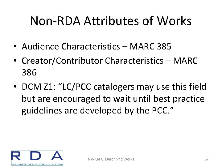 Non-RDA Attributes of Works • Audience Characteristics – MARC 385 • Creator/Contributor Characteristics –