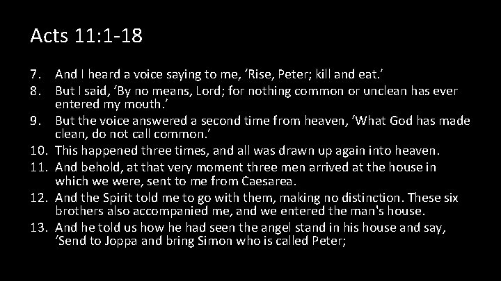 Acts 11: 1 -18 7. And I heard a voice saying to me, ‘Rise,