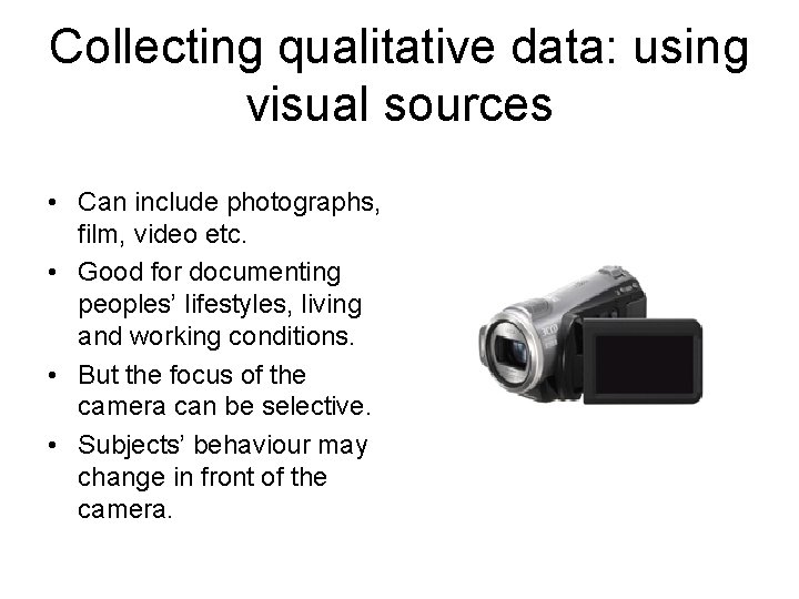 Collecting qualitative data: using visual sources • Can include photographs, film, video etc. •