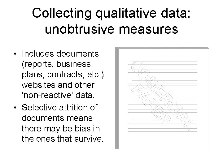 Collecting qualitative data: unobtrusive measures • Includes documents (reports, business plans, contracts, etc. ),